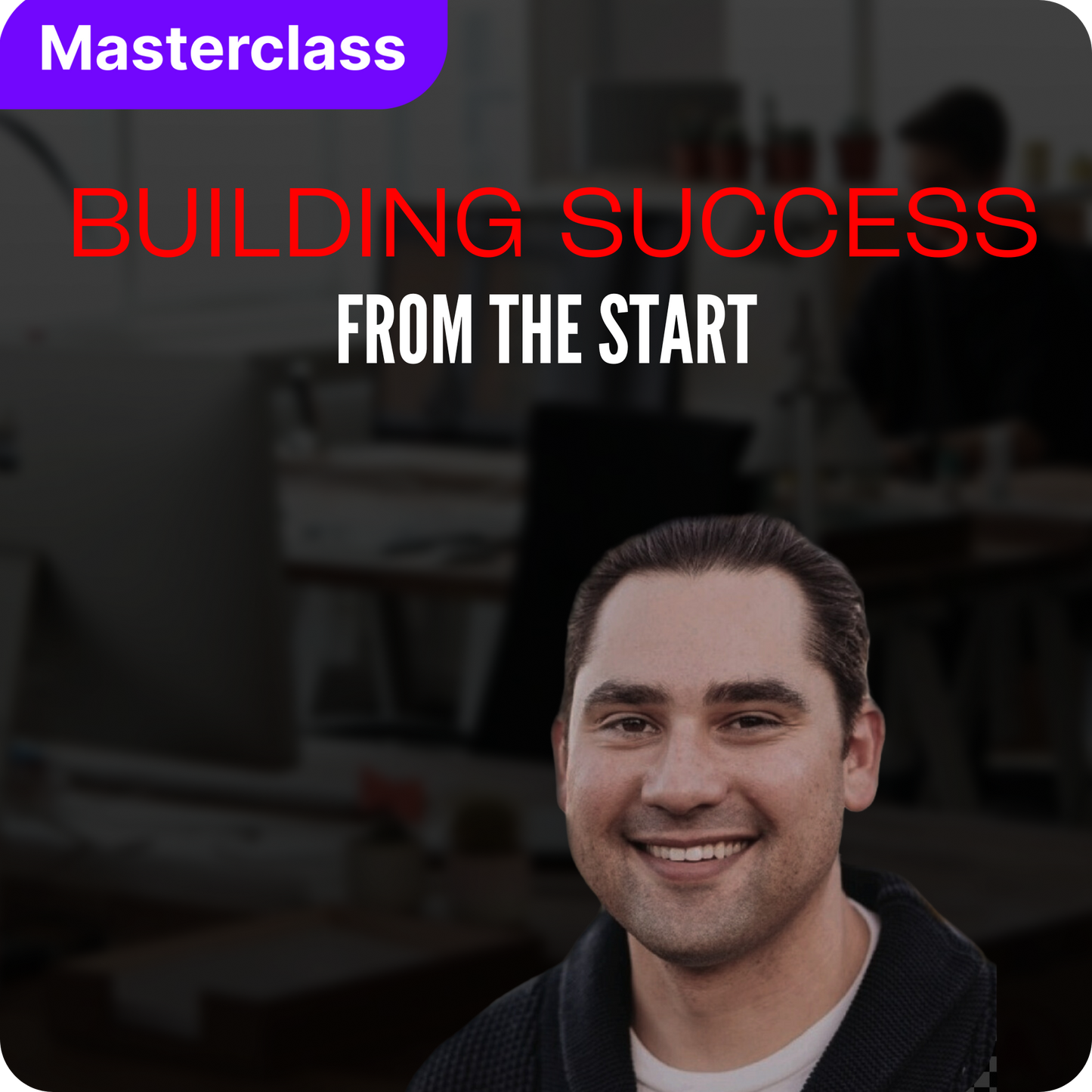 Building Success from the Start [Masterclass Bundle]