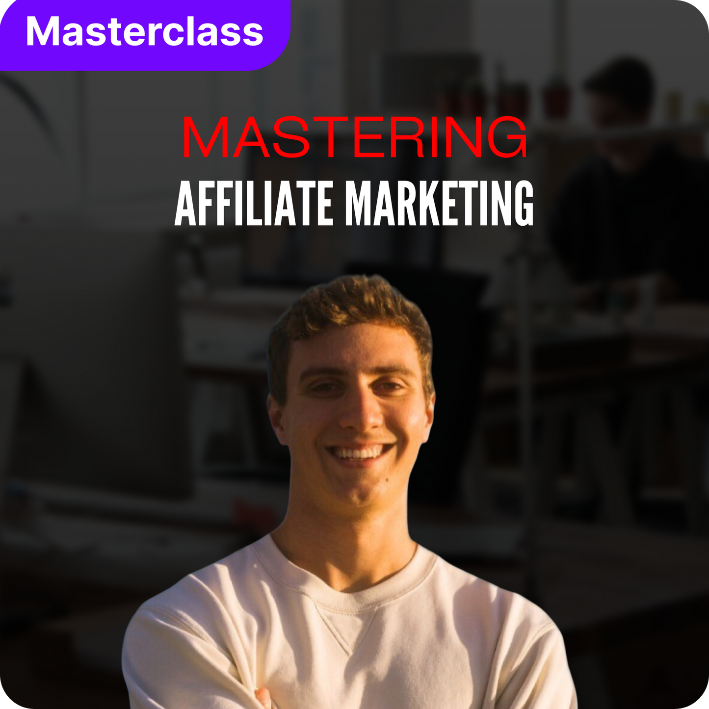 Mastering the Art of Affiliate Marketing with Noah Tucker [Masterclass Bundle]