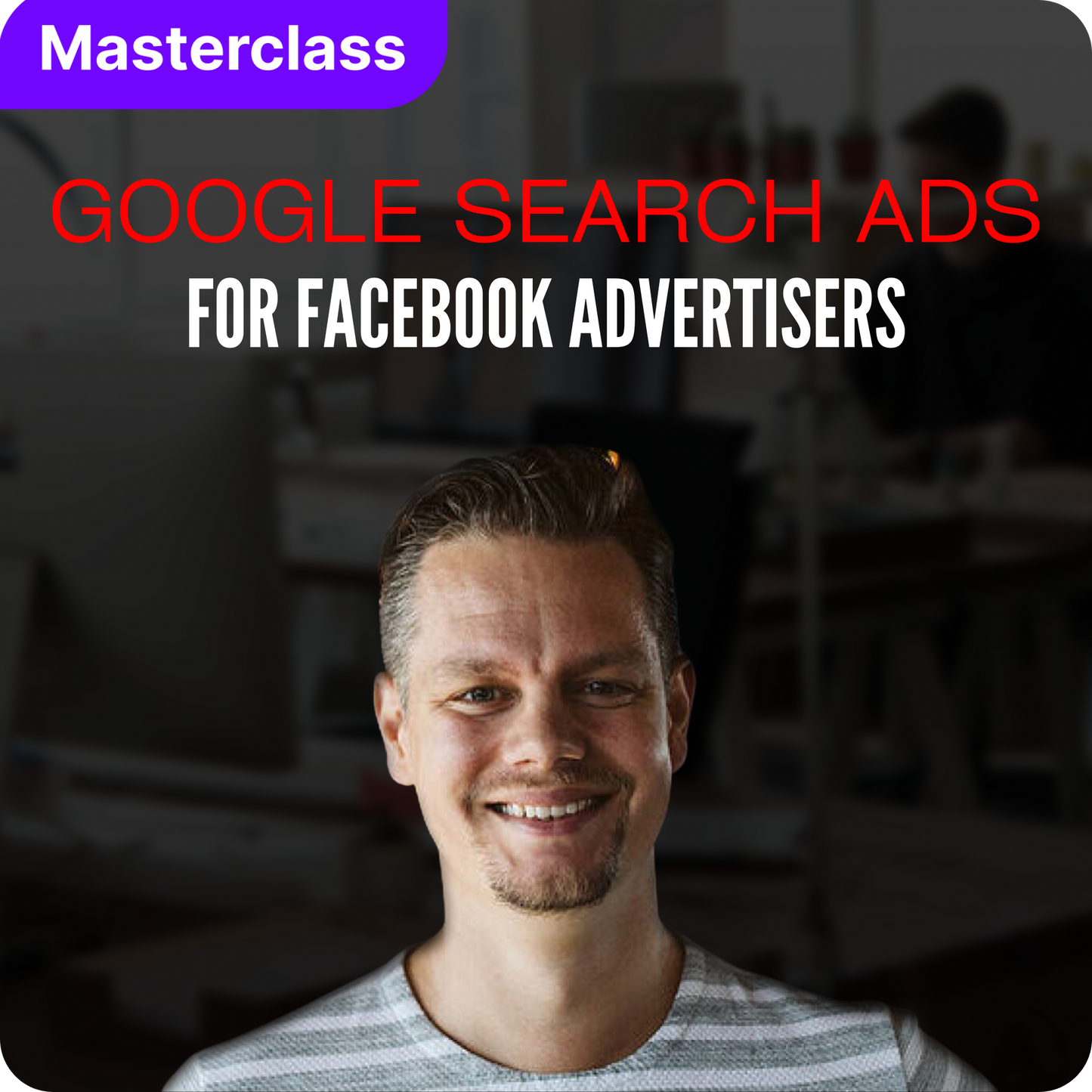 Google Search Ads for Facebook Advertisers with Raoul van Heerden